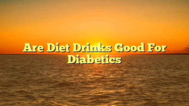 Are Diet Drinks Good For Diabetics