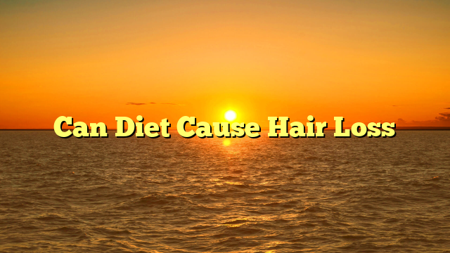 Can Diet Cause Hair Loss