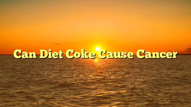 Can Diet Coke Cause Cancer