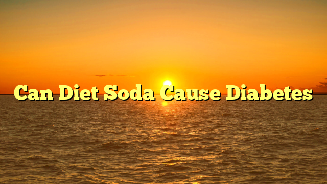 Can Diet Soda Cause Diabetes