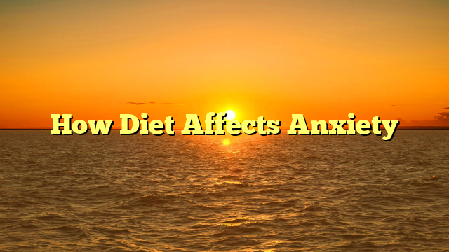 How Diet Affects Anxiety