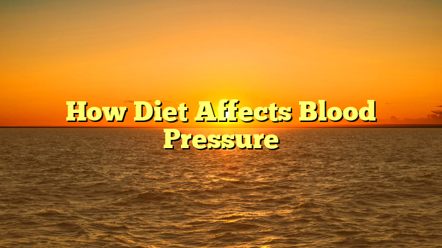 How Diet Affects Blood Pressure
